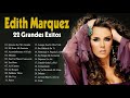 Edith Marquez Sus Exitos De Los 90 - Las Mejores Canciones De Edith Marquez