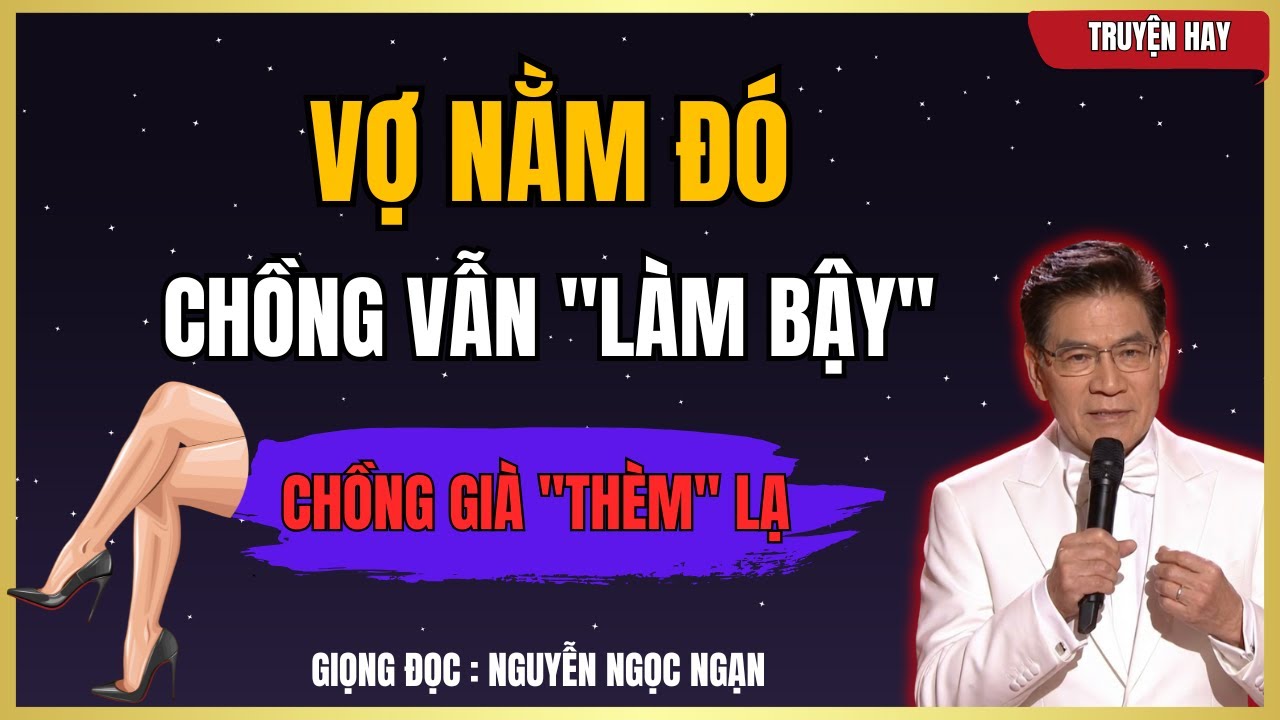 NGUYỄN NGỌC NGẠN - Vợ Tai Biến, Chồng U70 Vẫn Làm Bậy | Ngạn Kể Chuyện Khuya