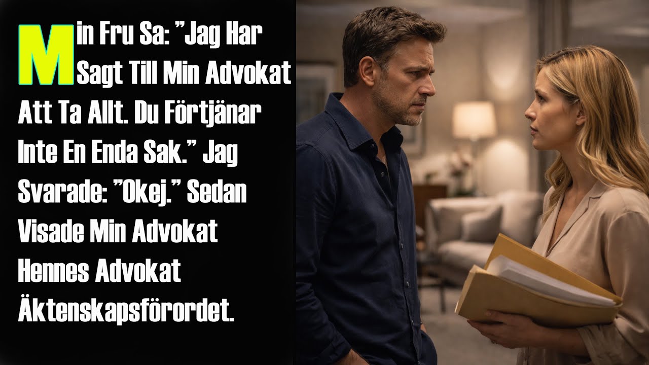 Min Fru Sa: ”Jag Har Sagt Till Min Advokat Att Ta Allt. Du Förtjänar Inte En Enda Sak.” Jag Svarade: