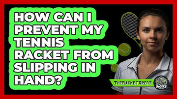 How Can I Prevent My Tennis Racket From Slipping In Hand? - The Racket Xpert