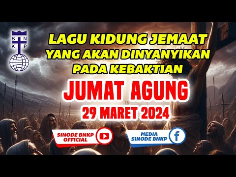 JUMAT AGUNG | 29 MARET 2024 | LAGU KIDUNG JEMAAT YANG AKAN DINYANYIKAN PADA KEBAKTIAN