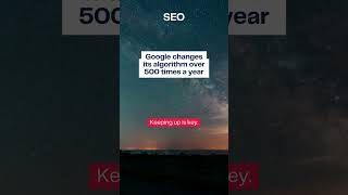 Google changes its algorithm over 500 times a year Keeping up is key.