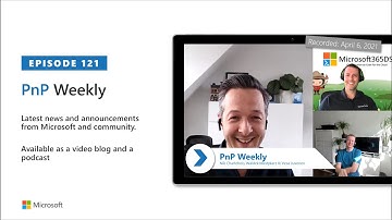 Microsoft 365 PnP Weekly - Episode 121