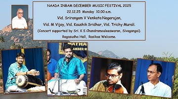 Vidwan Srirangam V Venkata Nagarajan - NAADA INBAM DECEMBER MUSIC FESTIVAL 2025  - 22.12.2025 10am.