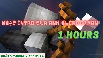 NHẠC INTRO HUYỀN THOẠI CỦA ANH SLENDERMAN ( 1 Hours ) 😘😘😘