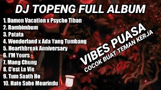 DJ TOPENG FULL ALBUM TERBARU - DAMON VACATION | BAMBIMBUM | PATATA | VIRAL TIKTOK