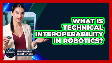 What Is Technical Interoperability In Robotics?