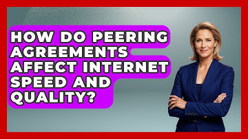How Do Peering Agreements Affect Internet Speed and Quality? - Internet Infrastructure Explained