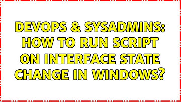 DevOps & SysAdmins: How to run script on interface state change in Windows? (4 Solutions!!)