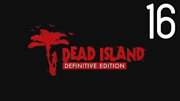 DEAD ISLAND DEFINITIVE EDITION | Console Gameplay | Walkthrough | Part 16 (PS4 Pro)