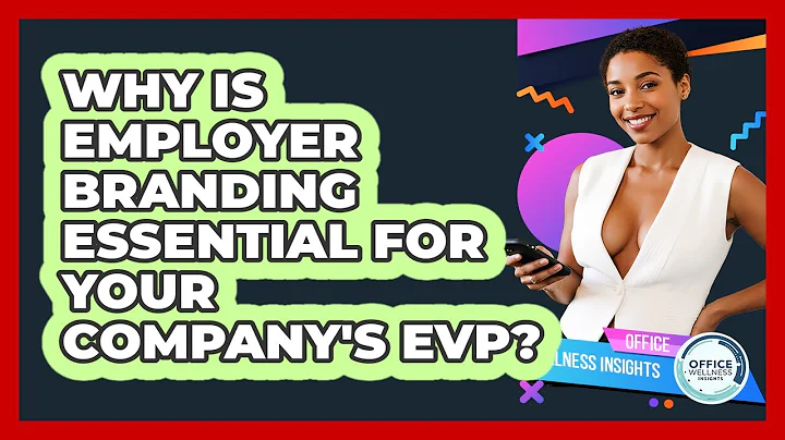 Why Is Employer Branding Essential For Your Company's EVP? - Office Wellness Insights