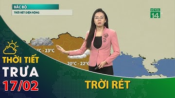 Thời tiết trưa, chiều 17/02/2023:Bắc Bộ, trời rét diện rộng| VTC14