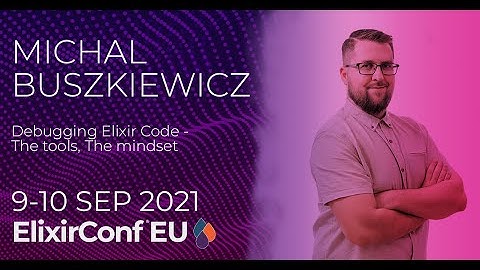 Debugging Elixir Code - The Tools, The Mindset | Michal Buszkiewicz | ElixirConf EU 2021