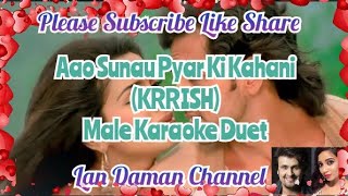 Aao Sunao Pyar Ki Ek Kahani(Krrish)-Male Karaoke Duet