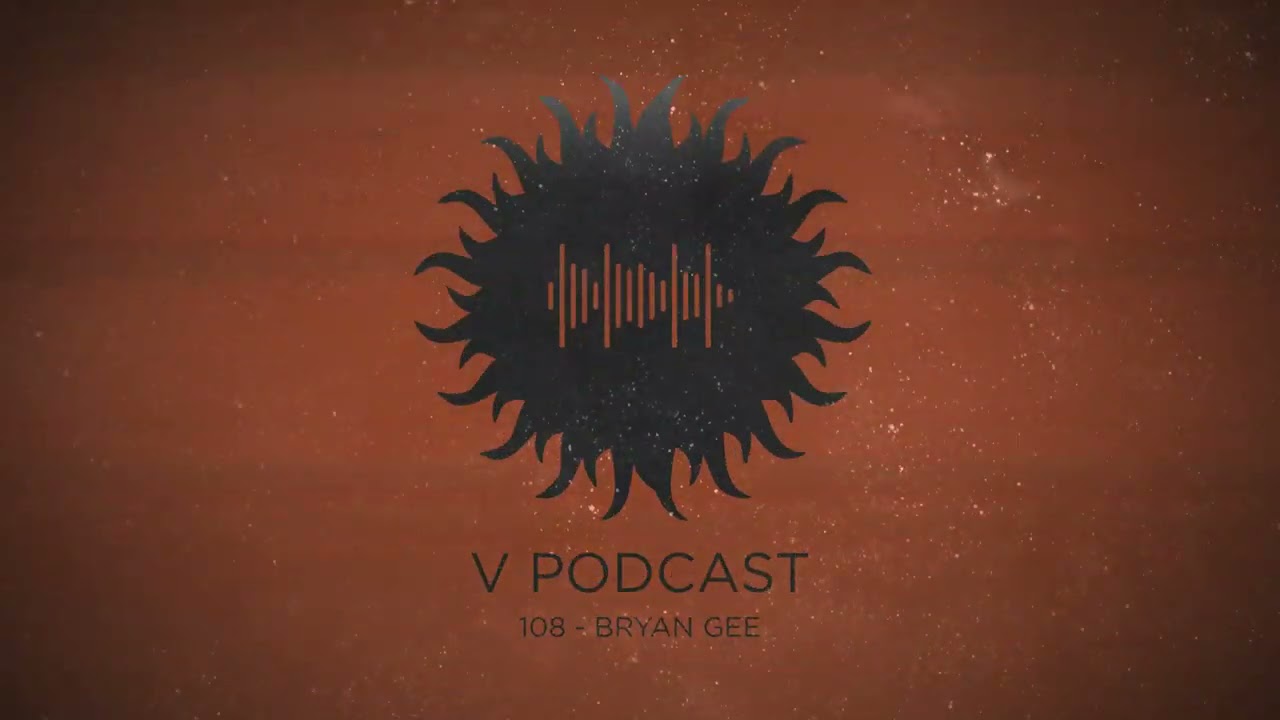V Podcast 108 - Hosted by Bryan Gee