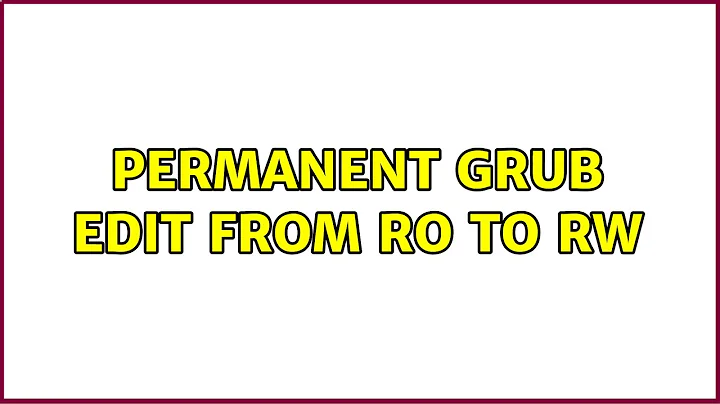 Ubuntu: Permanent GRUB edit from RO to RW (2 Solutions!!)