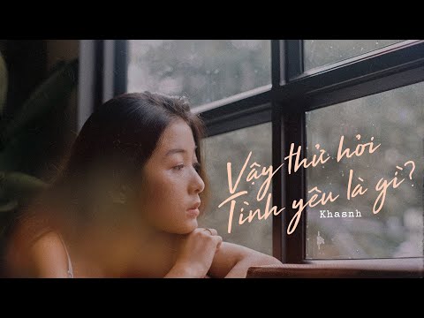 Vậy Thử Hỏi Tình Yêu Là Gì?  – Khasnh (Official Audio)