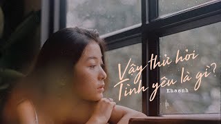 Video thumbnail of "Vậy Thử Hỏi Tình Yêu Là Gì?  - Khasnh (Official Audio)"