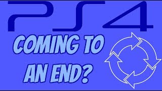 PS4 Is Nearing The End Of It's Life Cycle