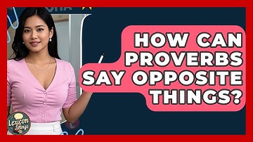 How Can Proverbs Say Opposite Things? - Lexicon Lounge