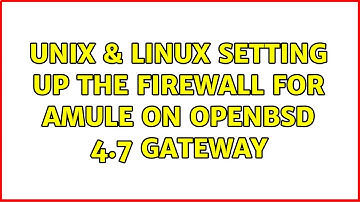 Unix & Linux: Setting up the firewall for amule on OpenBSD 4.7 gateway
