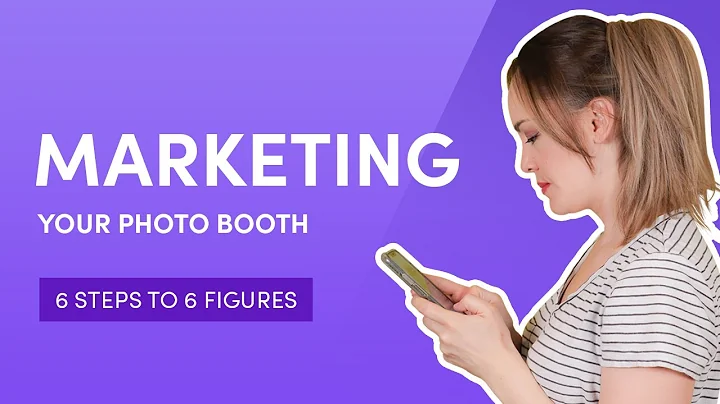 Marketing Your Photo Booth | 6 Steps to 6 Figures |How To Make Money Starting A Photo Booth Business