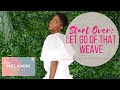Start Over; Let go of that weave |JOSHICA BEAUTY