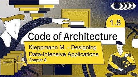 Code of Architecture. Chapter 8. Мартин Клеппман "Designing Data-Intensive Applications"