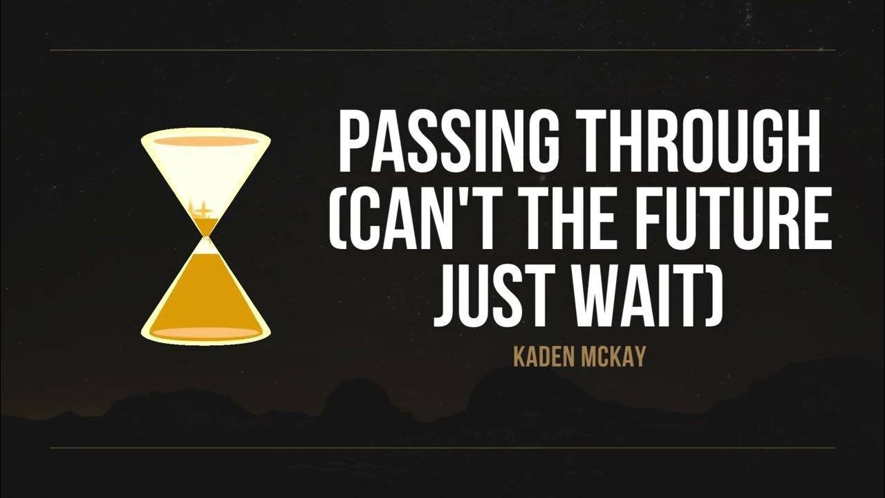 Kaden Mackay Passing Through Can t The Future Just Wait Lyrics passing-through-can-t-the-future-just-wait-kaden-mackay
