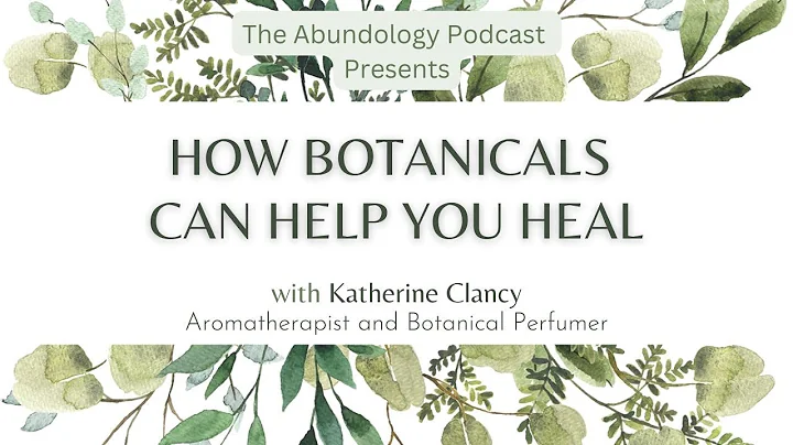 How Botanicals Can Help You Heal with Katherine Cl...