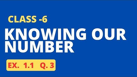 Q 3 - Ex 1.1 - Knowing Our Numbers -     Chapter 1 - Class 6th NCERT Maths