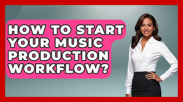 How To Start Your Music Production Workflow? - Music Producer Mastery