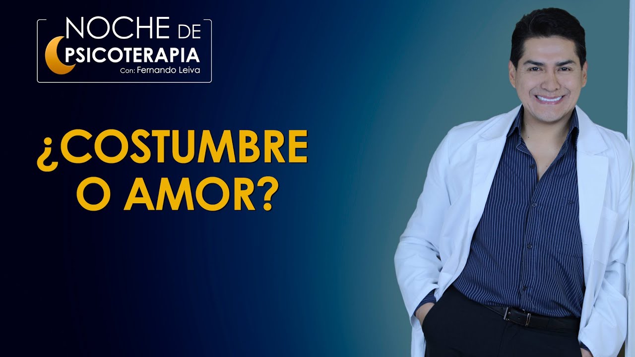 ¿COSTUMBRE O AMOR? - Psicólogo Fernando Leiva (Programa educativo de contenido psicológico)