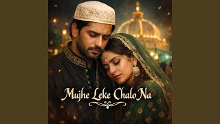 Mujhe Leke Chalo Na