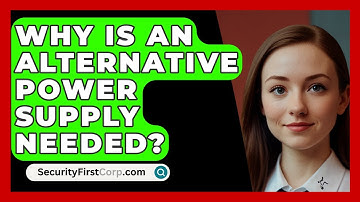 Why Is An Alternative Power Supply Needed? - SecurityFirstCorp.com