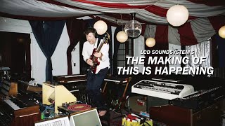 LCD Soundsystem: The Making Of This Is Happening