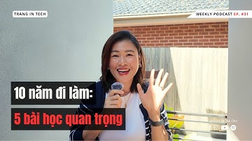 #31 Sau 10 Năm Đi Làm Mình Học Được 5 Điều | 10 Years of Working, 5 Life Lessons I Learned