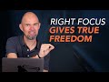Focus and Freedom - The importance of having the proper focus.