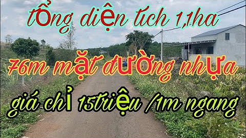 Nhà đất đăk nông bán rẫy có 76m mặt đường nhựa. Giá 15tr/1m. Tổng 1,1ha. Lh zalo 0914743898