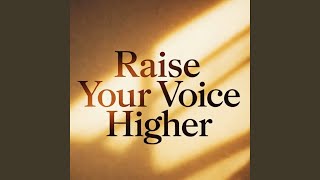 Raise Your Voice Higher