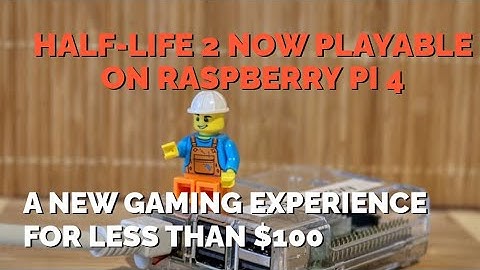 Half-Life 2 now playable on Raspberry Pi 4: A new gaming experience for less than $100