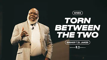 Torn Between the Two - Bishop T.D. Jakes