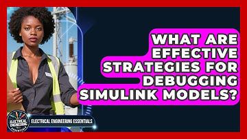 What Are Effective Strategies For Debugging Simulink Models? - Electrical Engineering Essentials