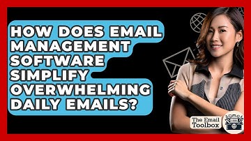 How Does Email Management Software Simplify Overwhelming Daily Emails? - TheEmailToolbox.com