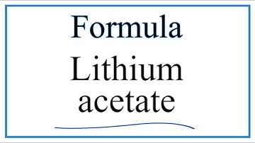 How to Write the Formula for Lithium acetate
