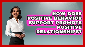 How Does Positive Behavior Support Promote Positive Relationships? - Aspiring Teacher Guide