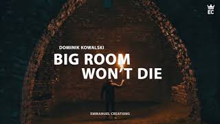 ♛ Dominik Kowalski - Big Room Won't Die [EC Release]