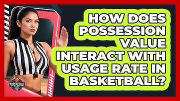 How Does Possession Value Interact With Usage Rate In Basketball? - Basketball Stats Central
