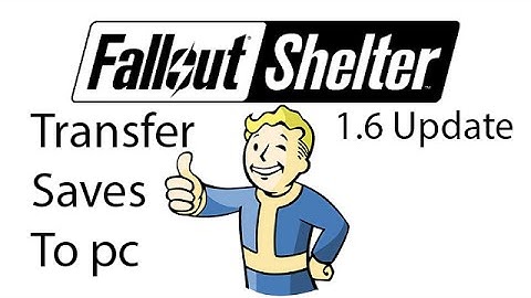 How to transfer fallout shelter saves from android to pc