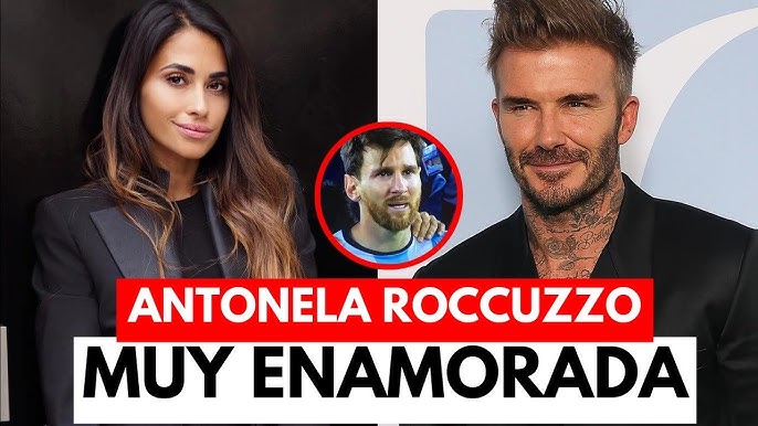BOMBAZO: ANTONELLA ROCUZZO RECONOCE UNA RELACIÓN CON DAVID BECKHAM - YouTube